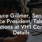 Bruce Gillmer, Senior Vice President, Talent Relations at VH1 Contact Details