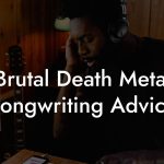 Brutal Death Metal Songwriting Advice