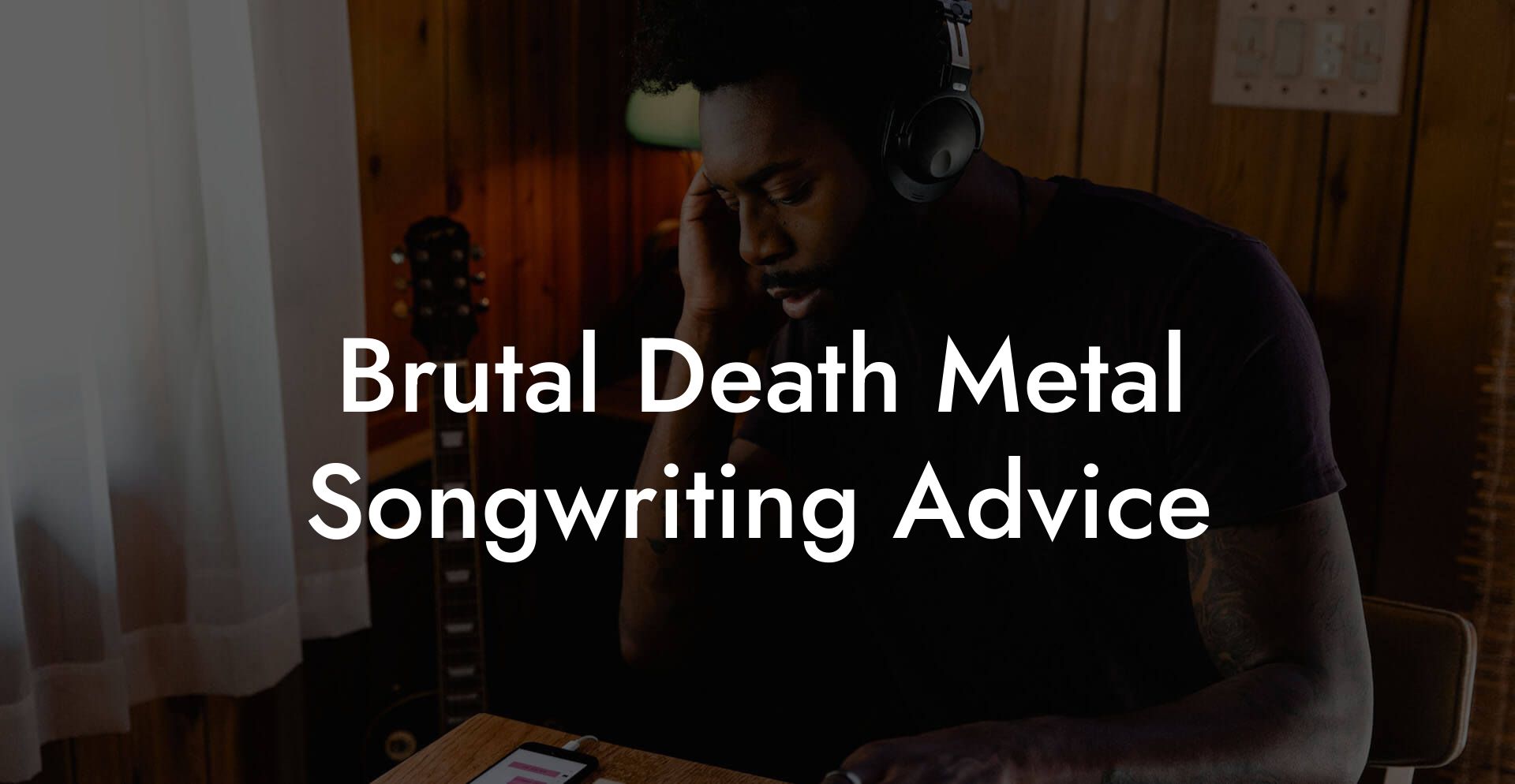 Brutal Death Metal Songwriting Advice