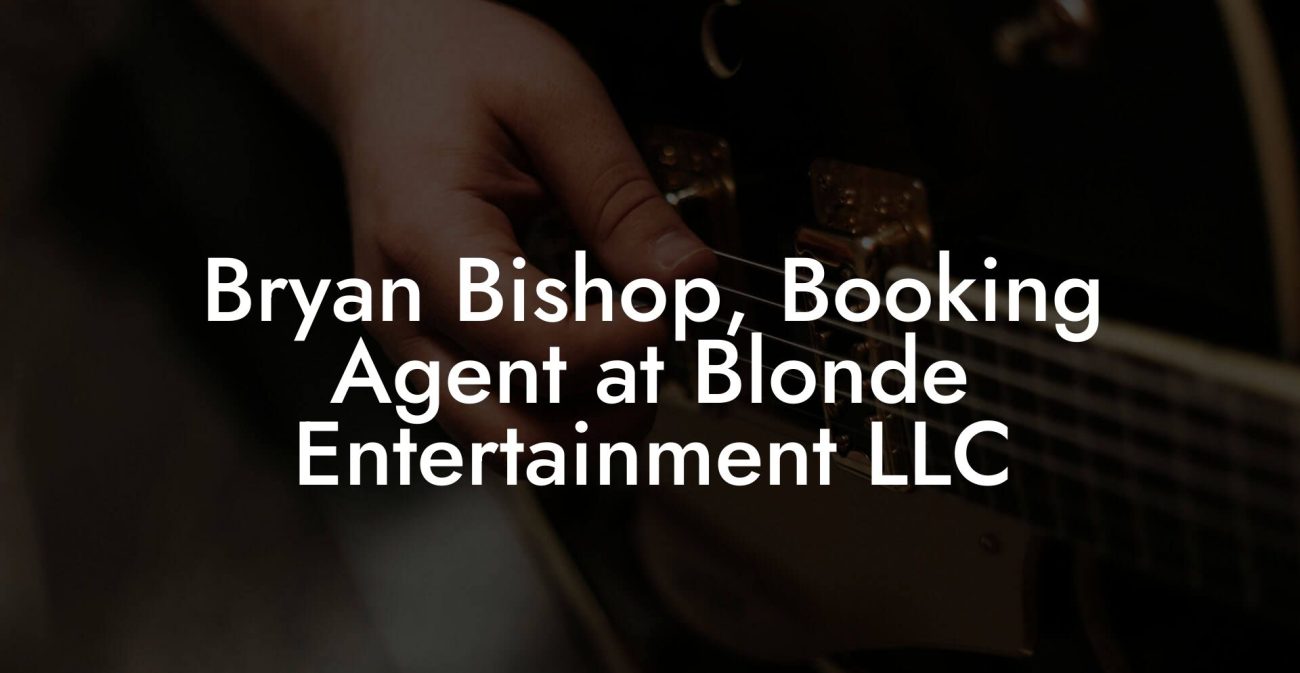 Bryan Bishop, Booking Agent at Blonde Entertainment LLC