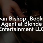 Bryan Bishop, Booking Agent at Blonde Entertainment LLC
