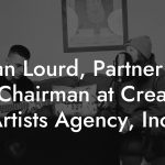 Bryan Lourd, Partner and Co-Chairman at Creative Artists Agency, Inc.