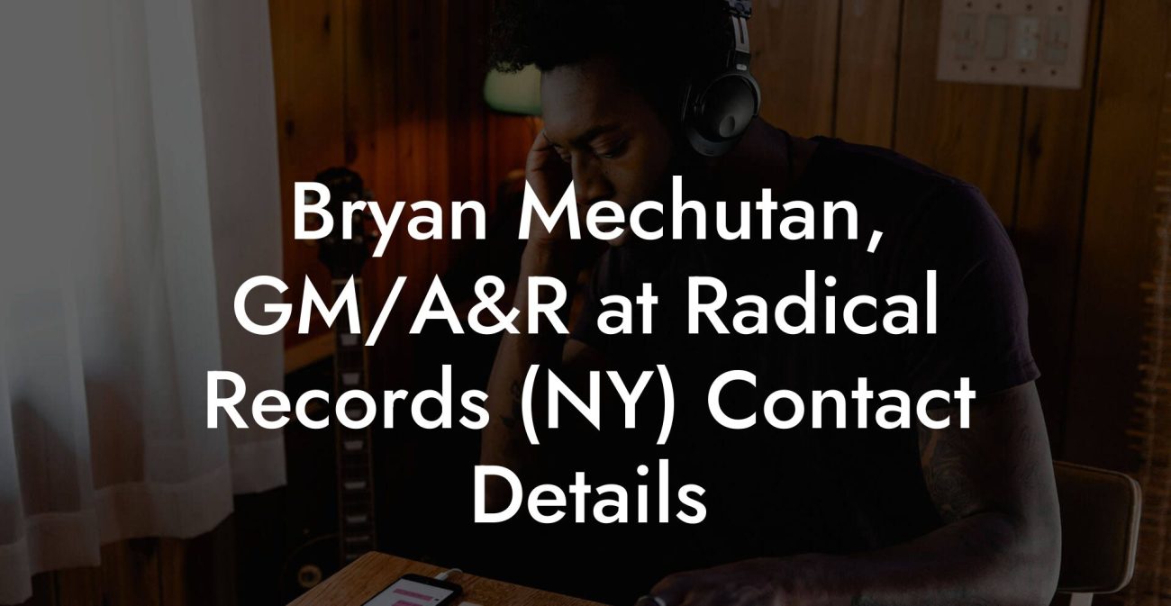 Bryan Mechutan, GM/A&R at Radical Records (NY) Contact Details