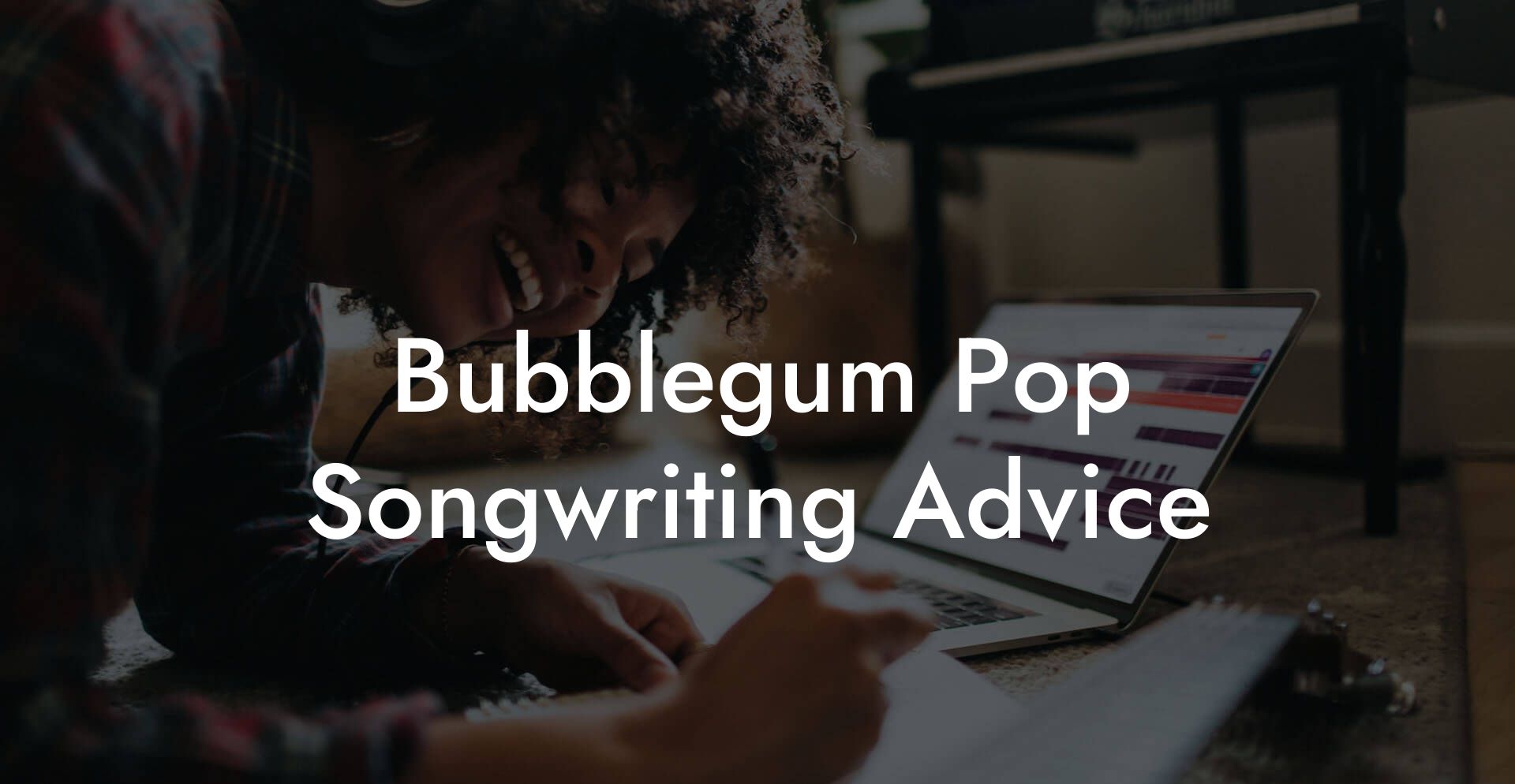 Bubblegum Pop Songwriting Advice