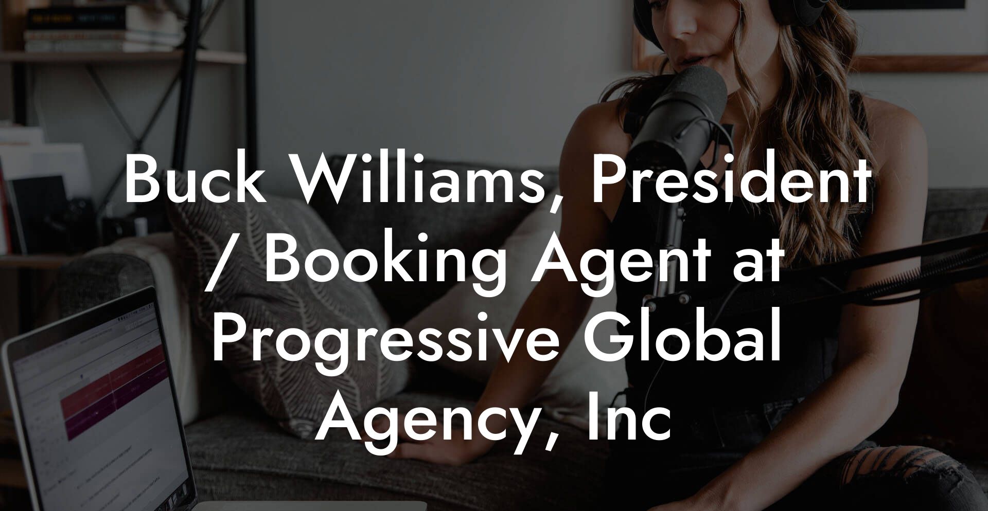 Buck Williams, President / Booking Agent at Progressive Global Agency, Inc