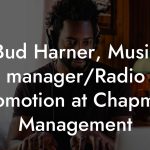 Bud Harner, Music manager/Radio Promotion at Chapman Management
