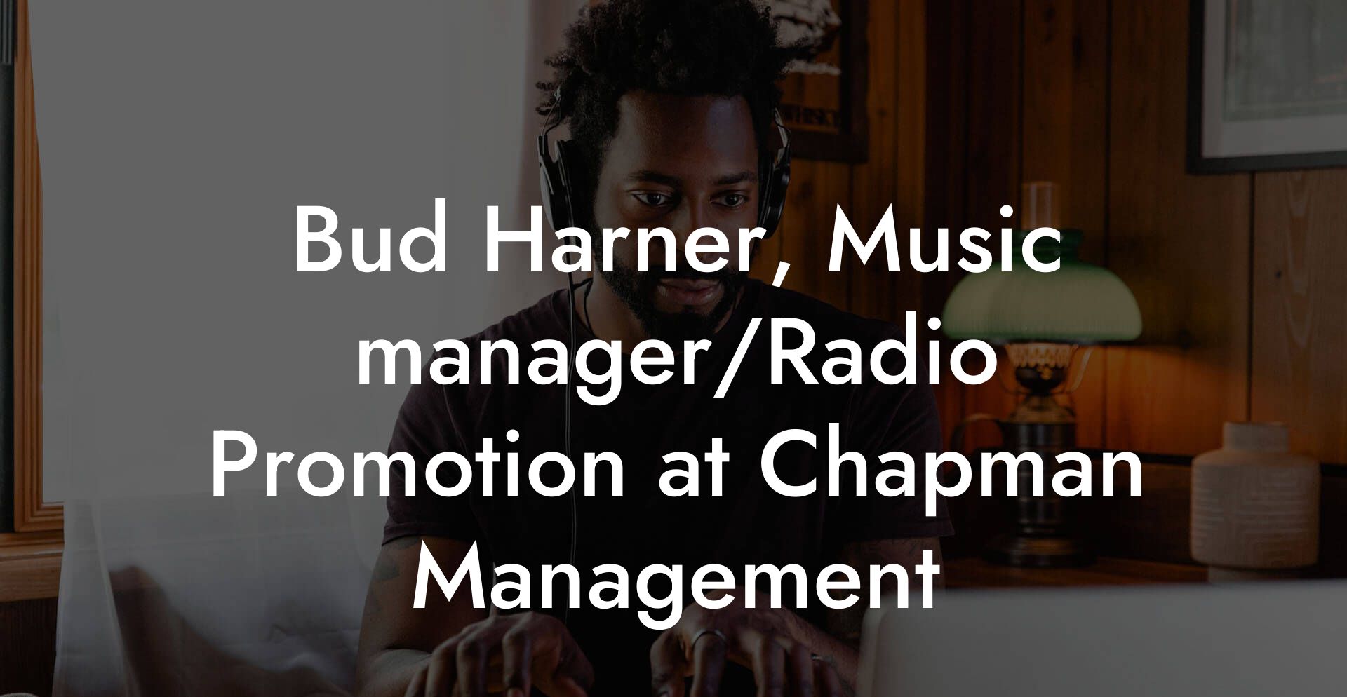 Bud Harner, Music manager/Radio Promotion at Chapman Management