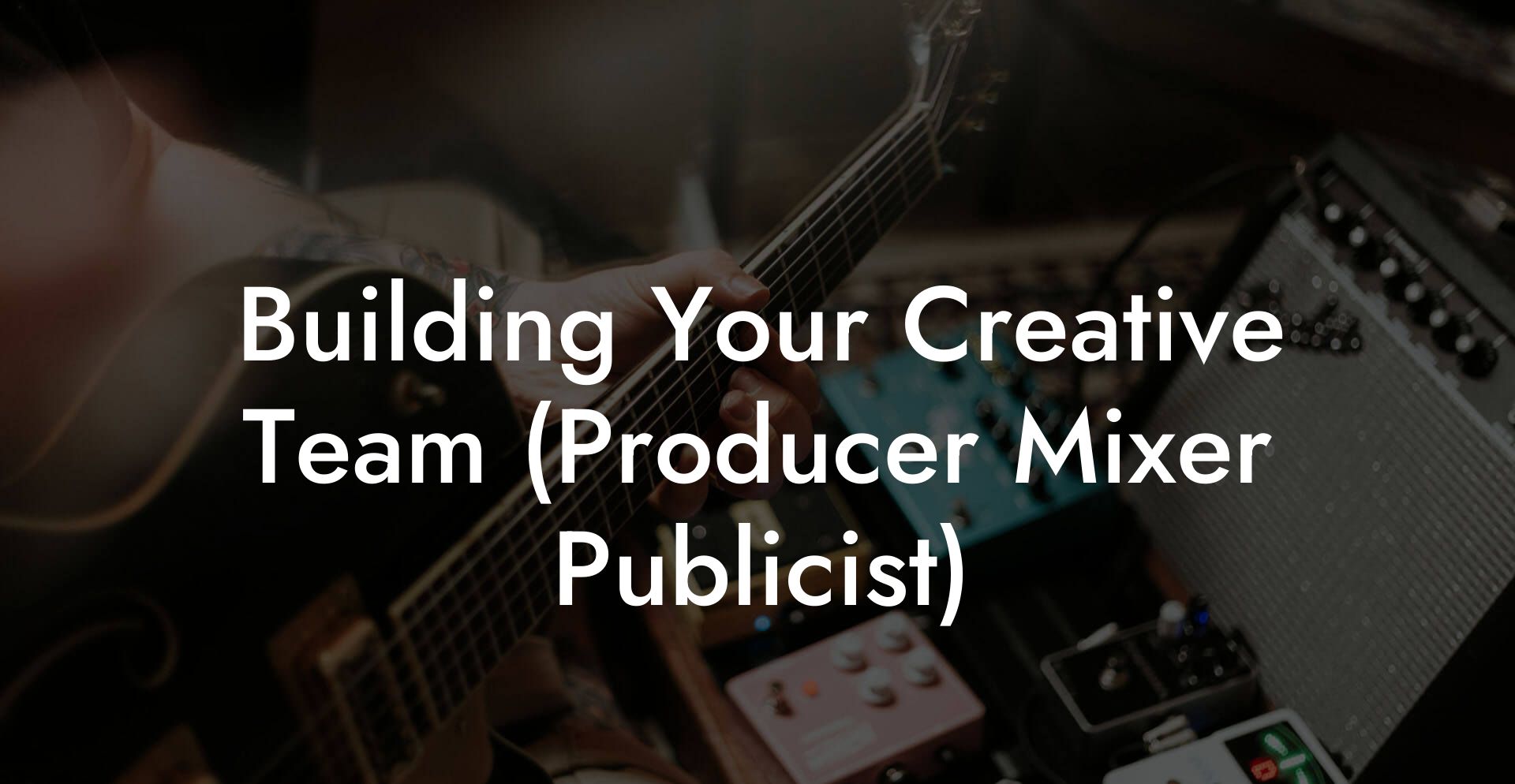 Building Your Creative Team (Producer Mixer Publicist)