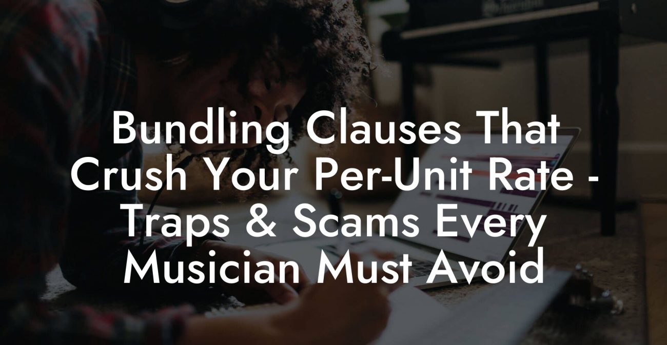 Bundling Clauses That Crush Your Per-Unit Rate - Traps & Scams Every Musician Must Avoid