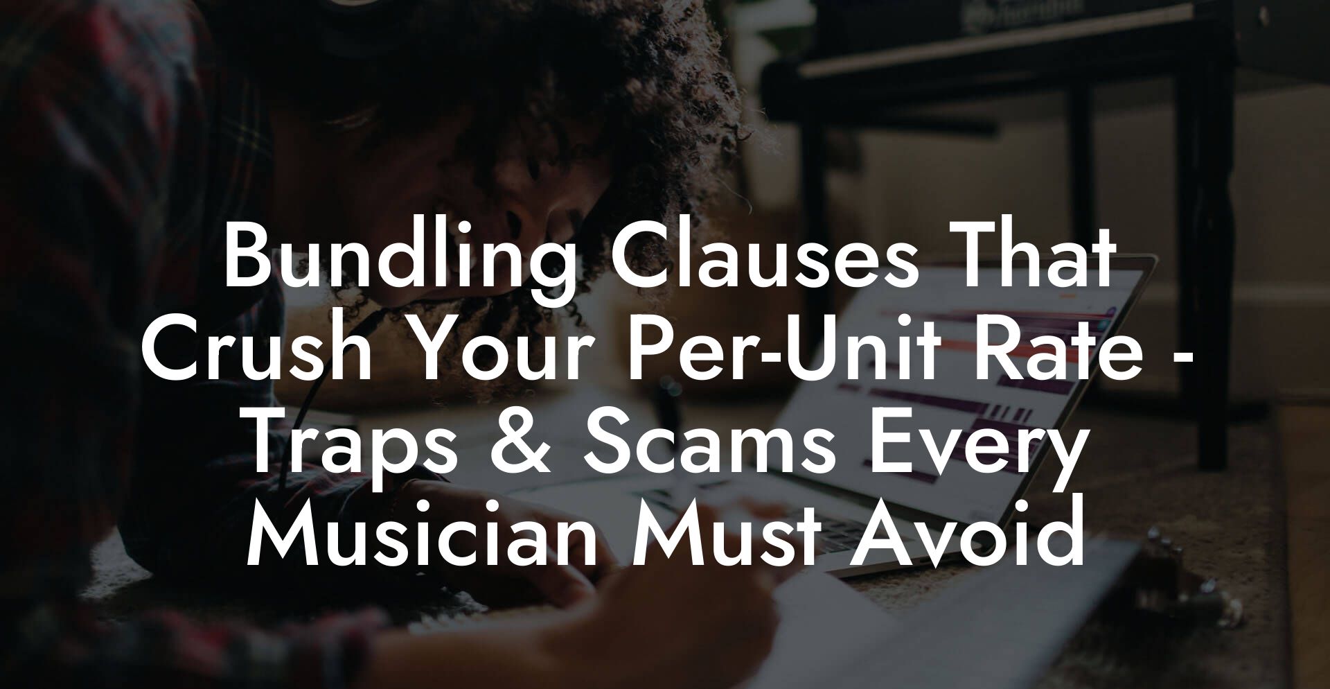 Bundling Clauses That Crush Your Per-Unit Rate - Traps & Scams Every Musician Must Avoid