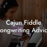 Cajun Fiddle Songwriting Advice