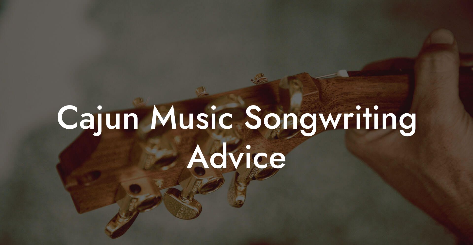 Cajun Music Songwriting Advice