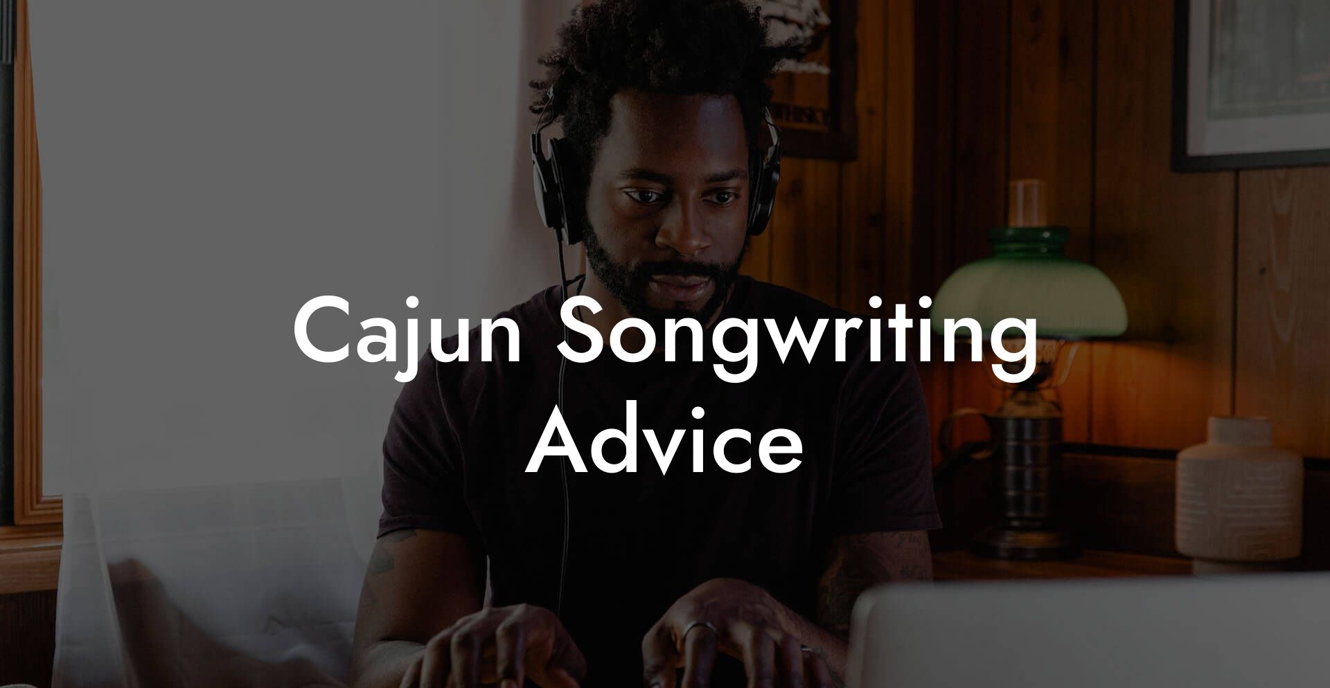 Cajun Songwriting Advice