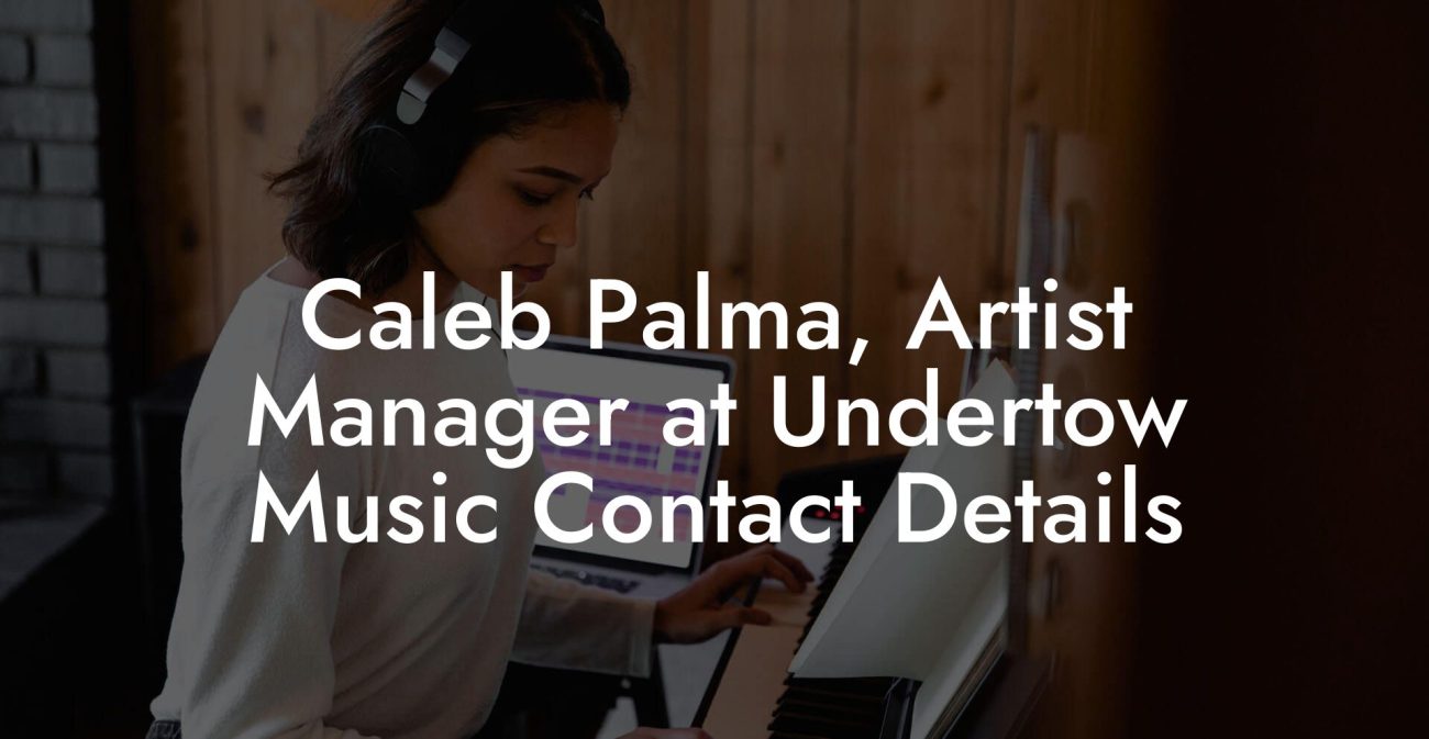 Caleb Palma, Artist Manager at Undertow Music Contact Details