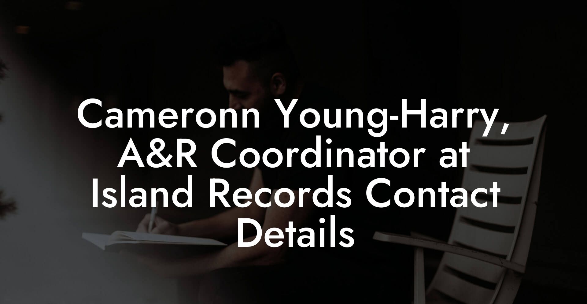 Cameronn Young-Harry, A&R Coordinator at Island Records Contact Details