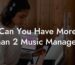Can You Have More Than 2 Music Managers