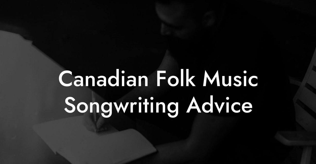 Canadian Folk Music Songwriting Advice