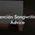 Canción Songwriting Advice