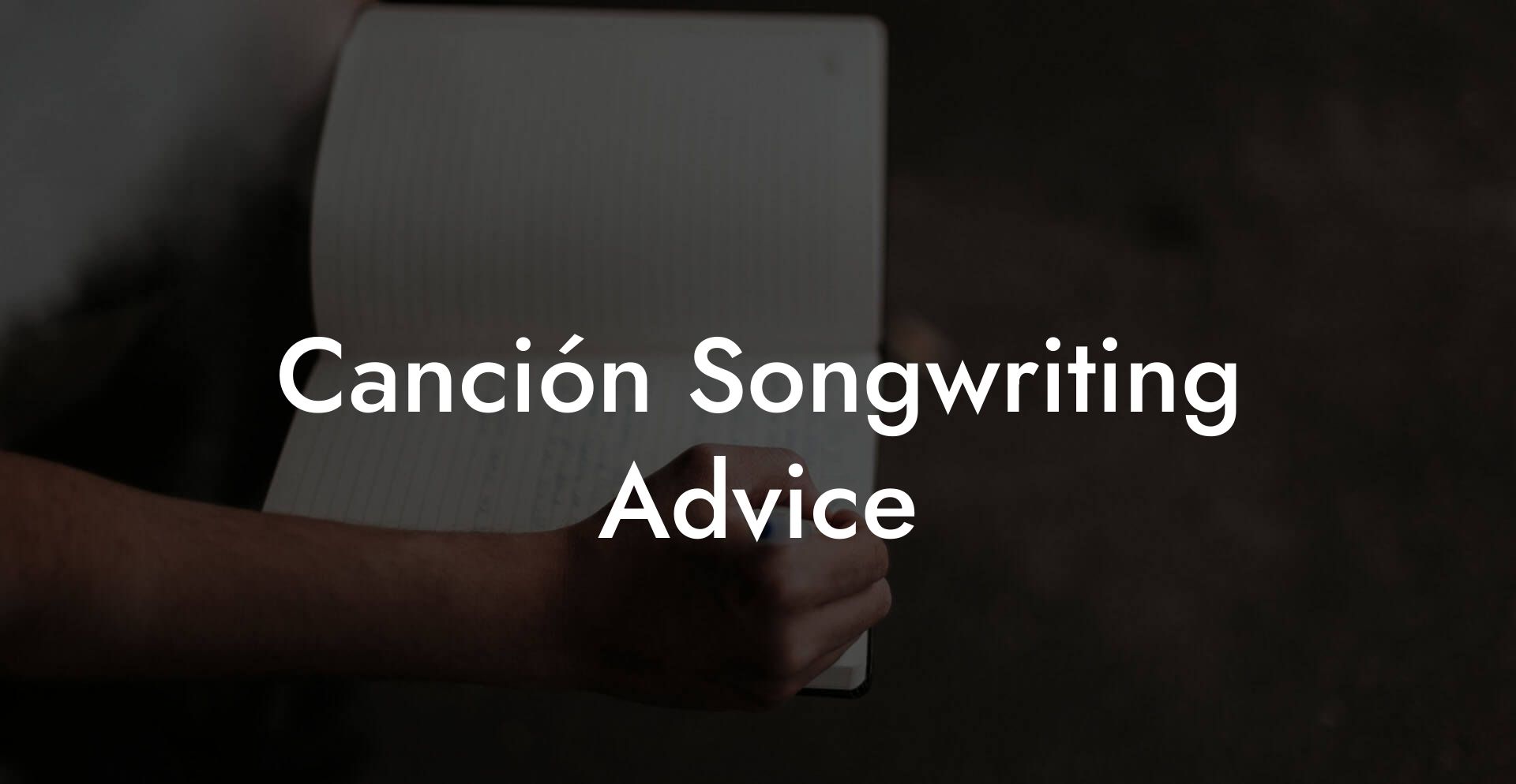 Canción Songwriting Advice