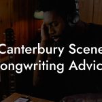 Canterbury Scene Songwriting Advice