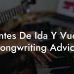 Cantes De Ida Y Vuelta Songwriting Advice