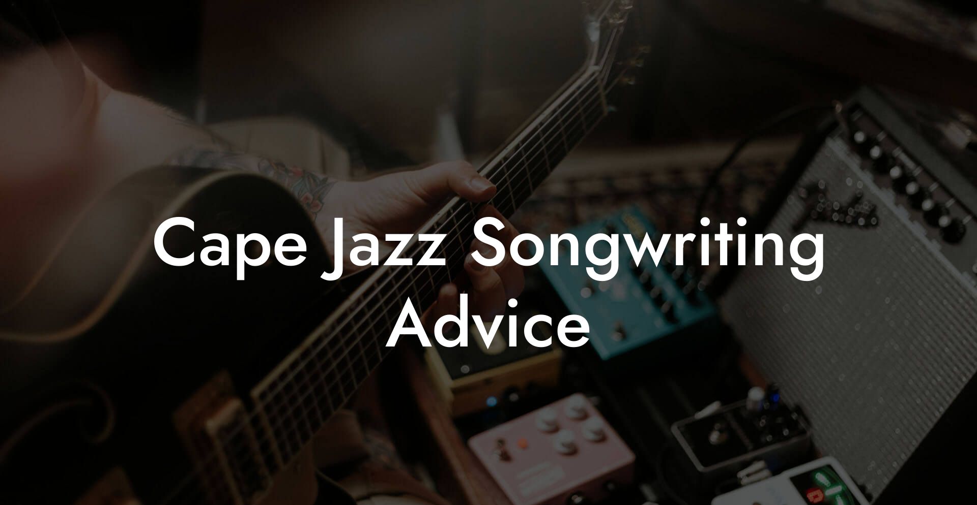 Cape Jazz Songwriting Advice