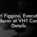 Carl Figgins, Executive Producer at VH1 Contact Details