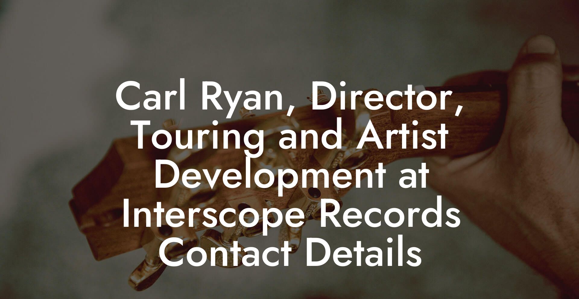 Carl Ryan, Director, Touring and Artist Development at Interscope Records Contact Details