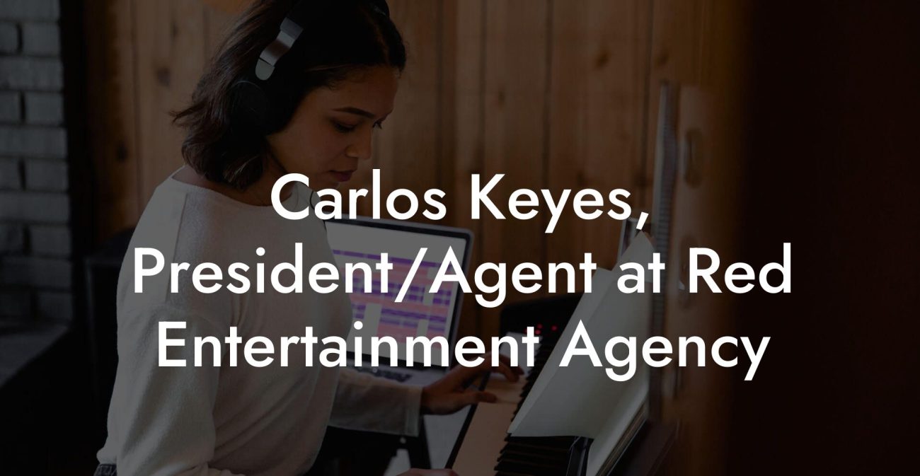 Carlos Keyes, President/Agent at Red Entertainment Agency