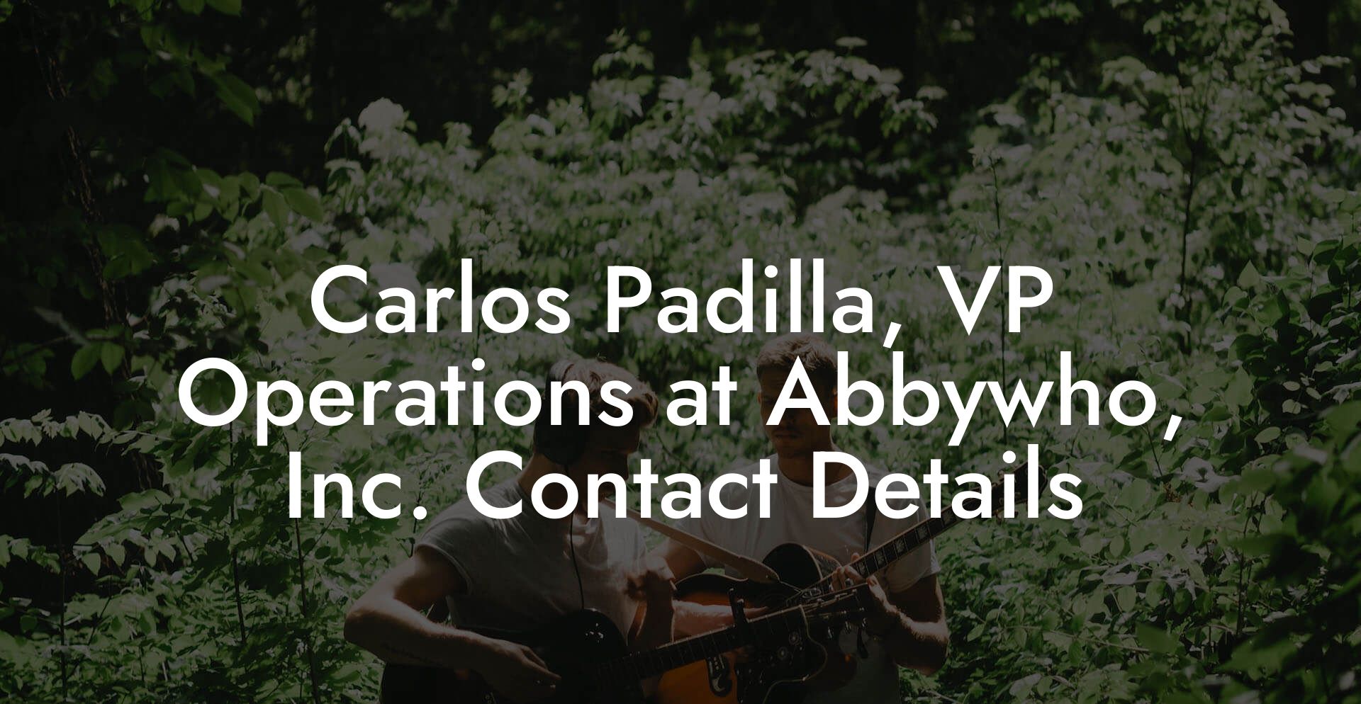 Carlos Padilla, VP Operations at Abbywho, Inc. Contact Details