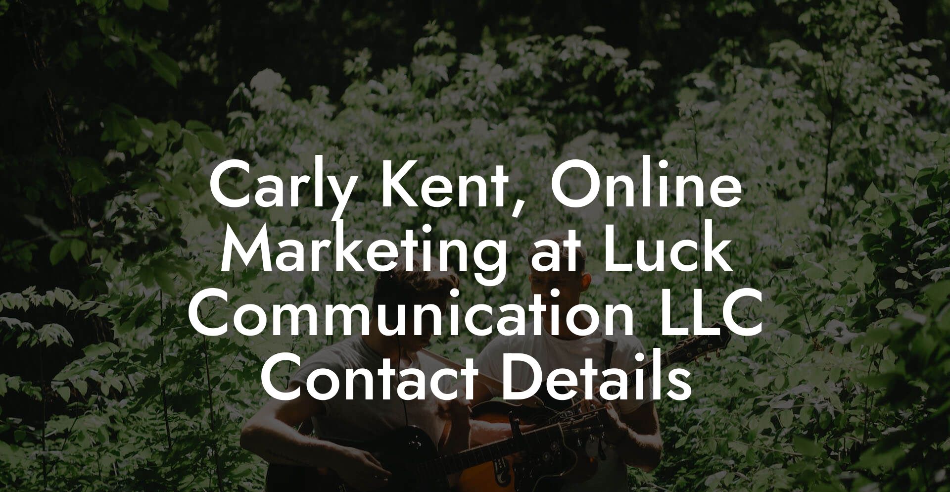 Carly Kent, Online Marketing at Luck Communication LLC Contact Details