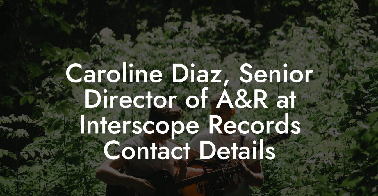 Caroline Diaz, Senior Director of A&R at Interscope Records Contact Details