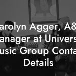 Carolyn Agger, A&R Manager at Universal Music Group Contact Details