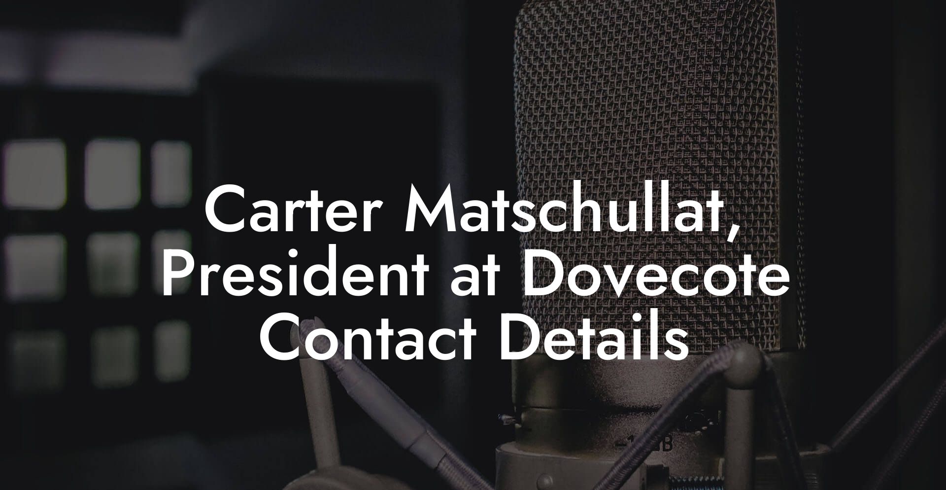 Carter Matschullat, President at Dovecote Contact Details