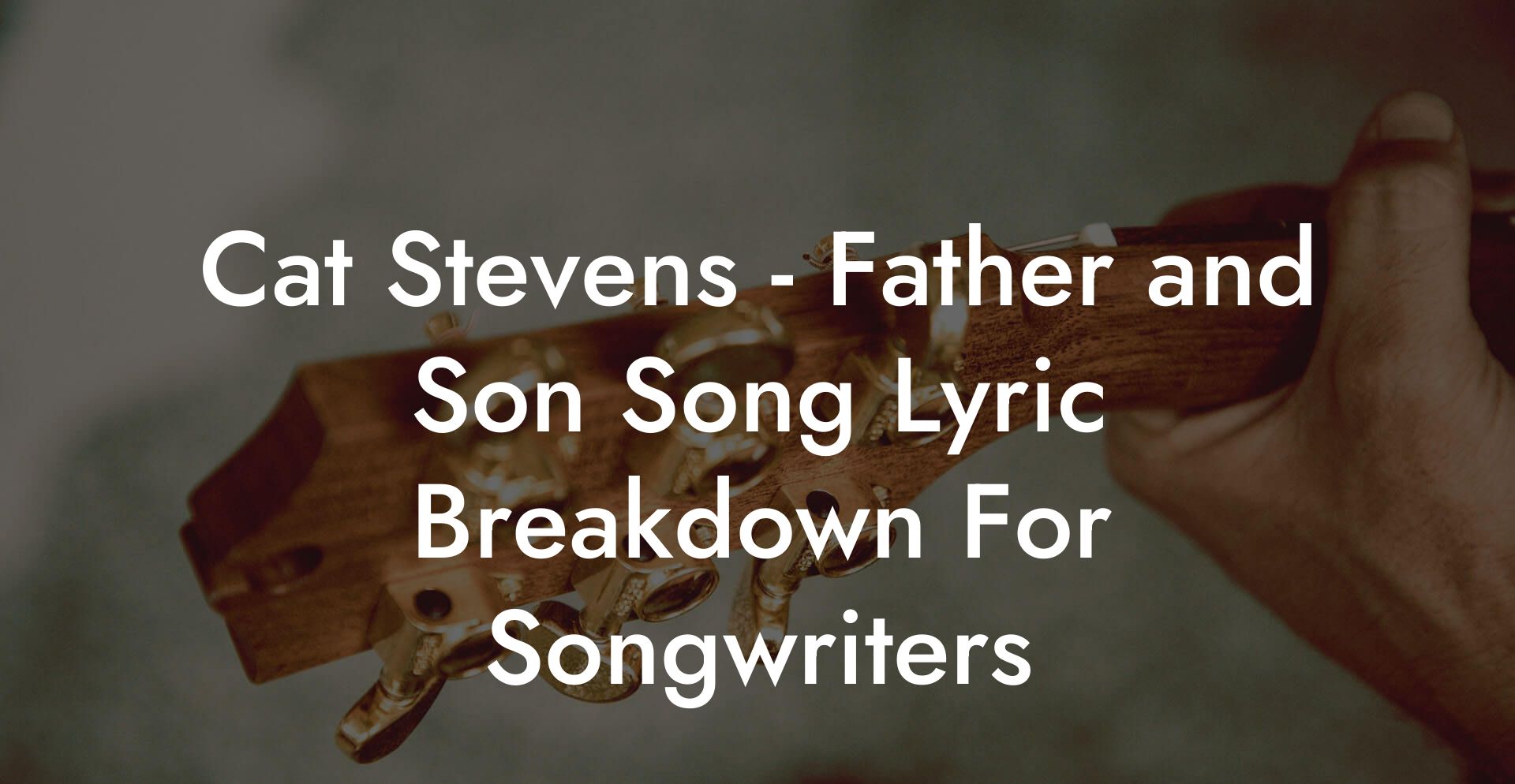Cat Stevens - Father and Son Song Lyric Breakdown For Songwriters
