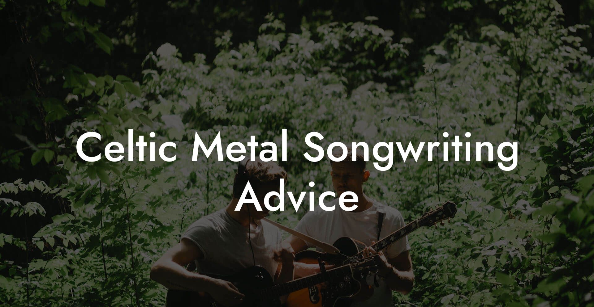 Celtic Metal Songwriting Advice