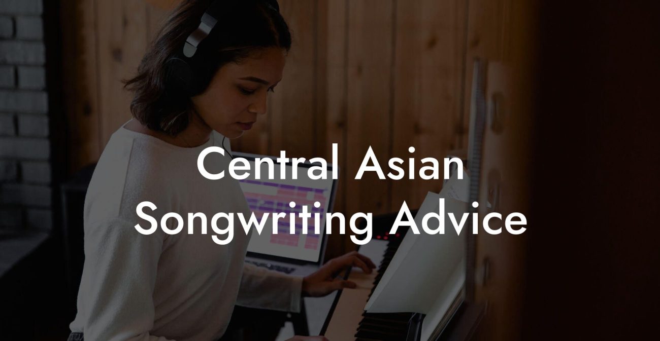 Central Asian Songwriting Advice