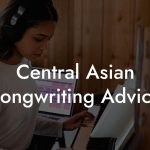 Central Asian Songwriting Advice