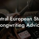 Central European States Songwriting Advice
