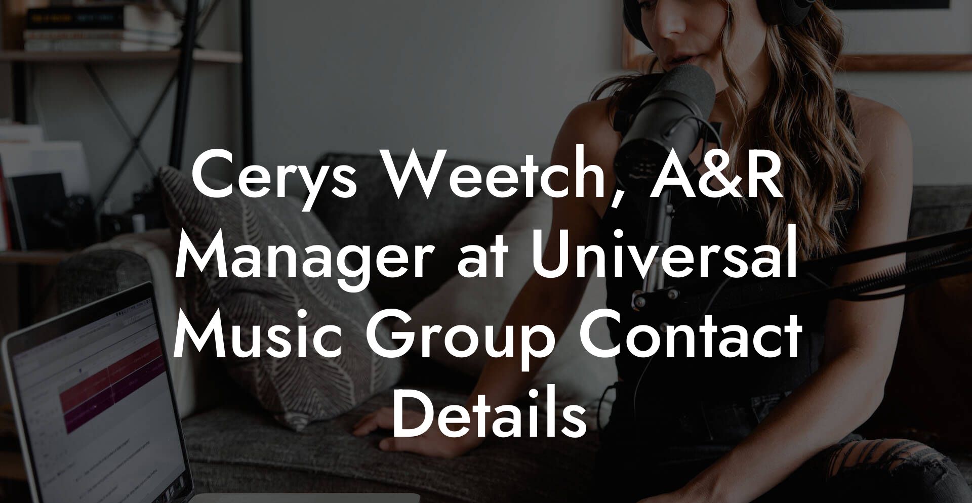 Cerys Weetch, A&R Manager at Universal Music Group Contact Details