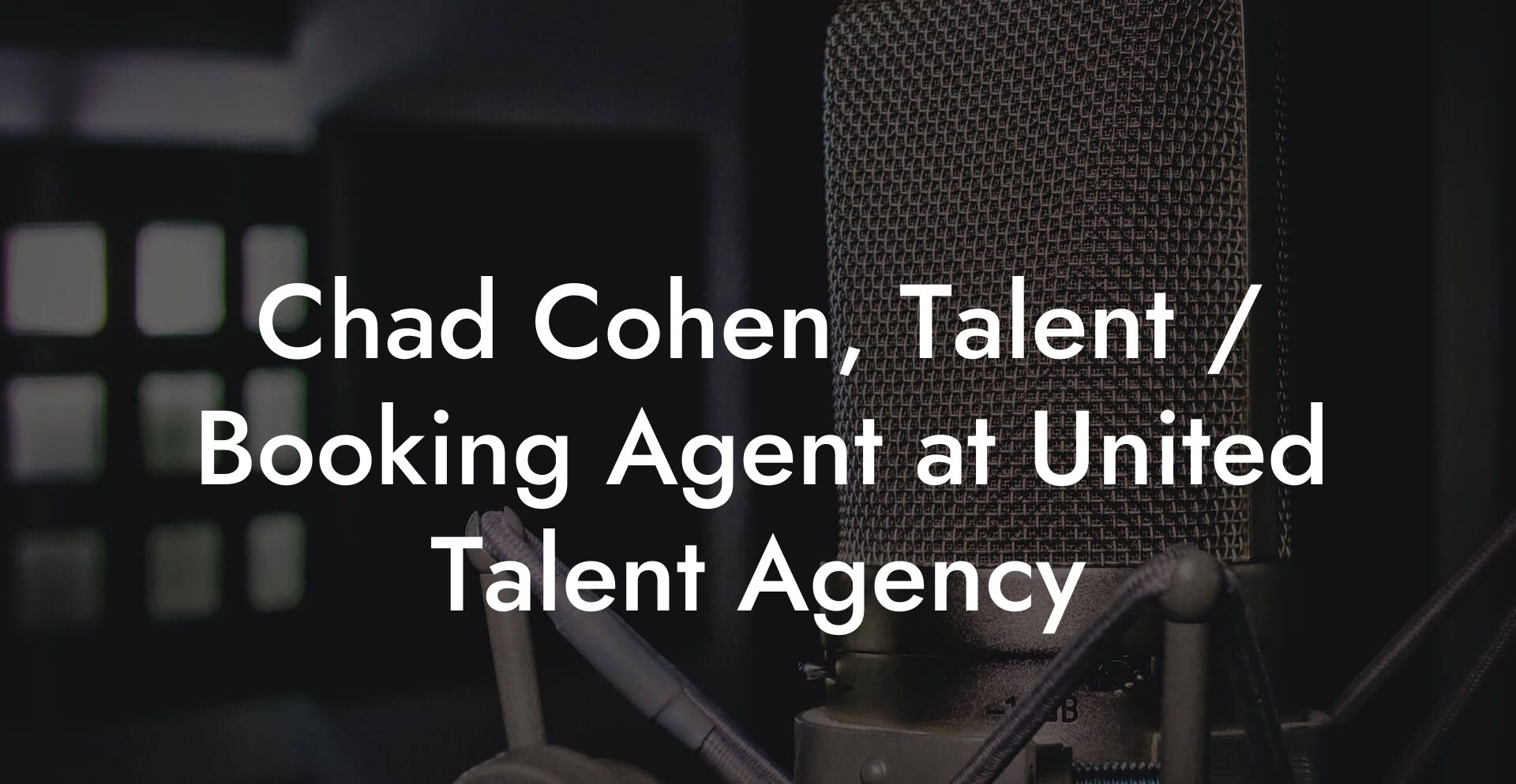 Chad Cohen, Talent / Booking Agent at United Talent Agency