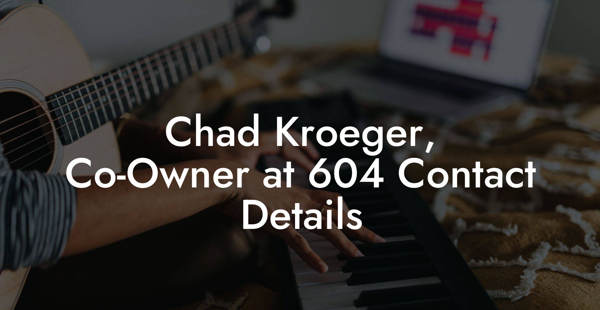 Chad Kroeger, Co-Owner at 604 Contact Details