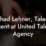 Chad Lehner, Talent Agent at United Talent Agency