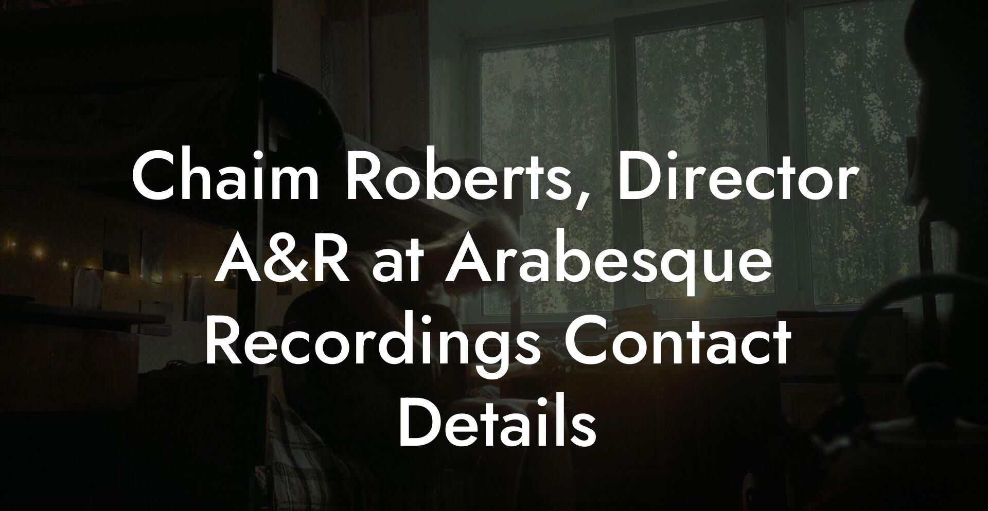 Chaim Roberts, Director A&R at Arabesque Recordings Contact Details