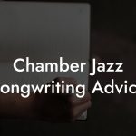 Chamber Jazz Songwriting Advice