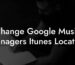 Change Google Music Managers Itunes Location
