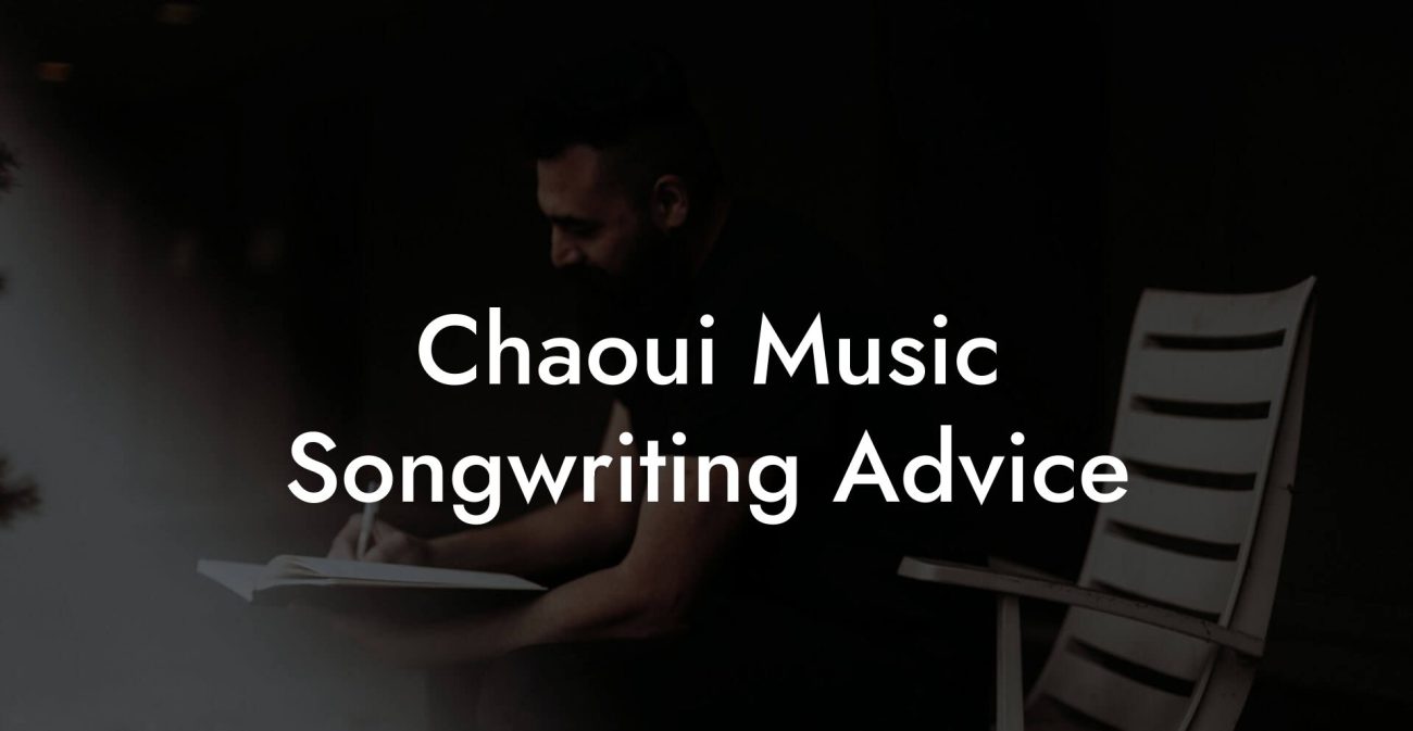 Chaoui Music Songwriting Advice