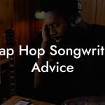 Chap Hop Songwriting Advice