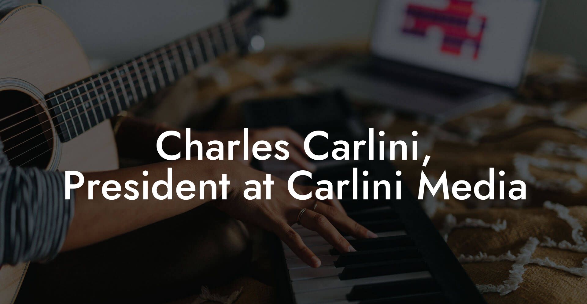 Charles Carlini, President at Carlini Media