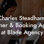 Charles Steadham, Owner & Booking Agent at Blade Agency